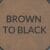 Brown to Black